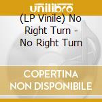 (LP Vinile) No Right Turn - No Right Turn vinile