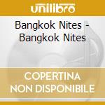 Bangkok Nites - Bangkok Nites cd musicale di Bangkok Nites