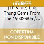 (LP Vinile) Luk Thung Gems From The 1960S-80S / Various vinile