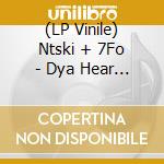 (LP Vinile) Ntski + 7Fo - Dya Hear Me! E.P. lp vinile