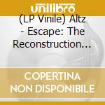 (LP Vinile) Altz - Escape: The Reconstruction Of.... lp vinile