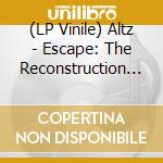 (LP Vinile) Altz - Escape: The Reconstruction Of.... vinile