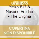 Meiso.E13 & Musono Are Lio - The Enigma cd