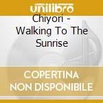 Chiyori - Walking To The Sunrise cd