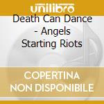 Death Can Dance - Angels Starting Riots cd