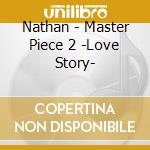 Nathan - Master Piece 2 -Love Story- cd