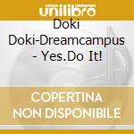 Doki Doki-Dreamcampus - Yes.Do It! cd