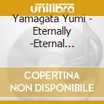 Yamagata Yumi - Eternally -Eternal Jiselle- cd musicale di Yamagata Yumi