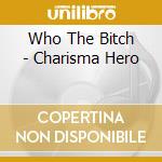 Who The Bitch - Charisma Hero cd