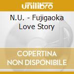 N.U. - Fujigaoka Love Story cd