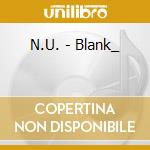 N.U. - Blank_ cd