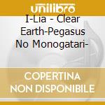 I-Lia - Clear Earth-Pegasus No Monogatari- cd