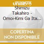 Shimizu Takahiro - Omoi-Kimi Ga Ita Ano Natsu Ni- cd