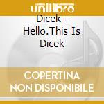 Dicek - Hello.This Is Dicek cd
