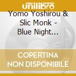 Yomo Yoshirou & Slic Monk - Blue Night Yokohama cd