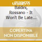 Baldini, Rossano - It Won't Be Late (Japanese Pressing)