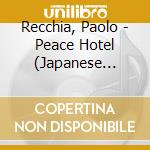 Recchia, Paolo - Peace Hotel (Japanese Pressing) cd musicale di Recchia, Paolo