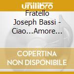 Fratello Joseph Bassi - Ciao...Amore (Japanese Pressing) cd