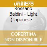 Rossano Baldini - Light (Japanese Pressing) cd musicale di Rossano Baldini