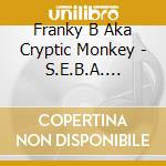 Franky B Aka Cryptic Monkey - S.E.B.A. (Sound Explicit Bassline Anthems) cd