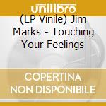 (LP Vinile) Jim Marks - Touching Your Feelings vinile