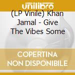 (LP Vinile) Khan Jamal - Give The Vibes Some vinile