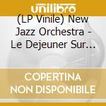 (LP Vinile) New Jazz Orchestra - Le Dejeuner Sur L'herbe (Stereo Version) vinile