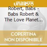 Robert, Babs - Babs Robert & The Love Planet (Japanese Lp Facsimile Pack) cd