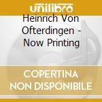 Heinrich Von Ofterdingen - Now Printing cd