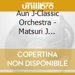 Aun J-Classic Orchestra - Matsuri J Classic 3 cd