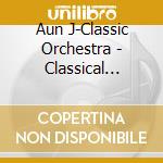 Aun J-Classic Orchestra - Classical Music With Japanese Instruments cd