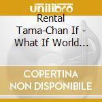 Rental Tama-Chan If - What If World Line - Set / Various cd