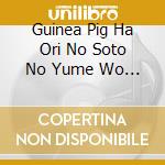 Guinea Pig Ha Ori No Soto No Yume Wo Minai / Various cd