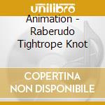 Animation - Raberudo Tightrope Knot cd