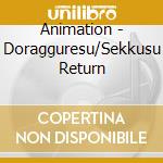 Animation - Doragguresu/Sekkusu Return cd