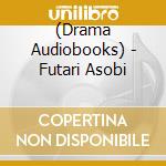 (Drama Audiobooks) - Futari Asobi cd musicale