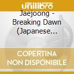 Jaejoong - Breaking Dawn (Japanese Ver.) Produced By Hyde cd