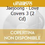 Jaejoong - Love Covers 3 (2 Cd) cd