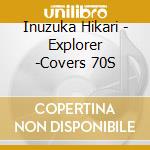 Inuzuka Hikari - Explorer -Covers 70S cd