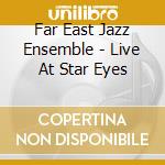 Far East Jazz Ensemble - Live At Star Eyes cd