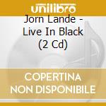 Jorn Lande - Live In Black (2 Cd) cd musicale di Jorn Lande