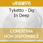 Tyketto - Dig In Deep cd