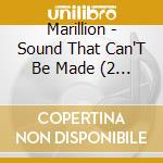 Marillion - Sound That Can'T Be Made (2 Cd) cd