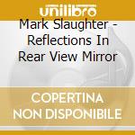 Mark Slaughter - Reflections In Rear View Mirror cd
