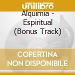 Alquimia - Espiritual (Bonus Track) cd musicale di Alquimia