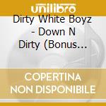 Dirty White Boyz - Down N Dirty (Bonus Track) cd