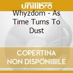Whyzdom - As Time Turns To Dust cd