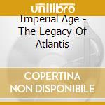 Imperial Age - The Legacy Of Atlantis cd