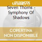 Seven Thorns - Symphony Of Shadows cd musicale di Seven Thorns
