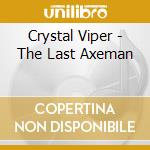 Crystal Viper - The Last Axeman cd musicale